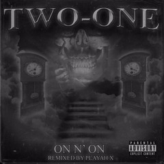 TWO ONE - ON N ON REMIX BY PLAYAH X