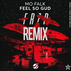 Mo Falk - Feel So Gud (FRZR Remix)