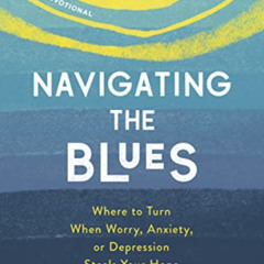 [Free] PDF 📕 Navigating the Blues: Where to Turn When Worry, Anxiety, or Depression
