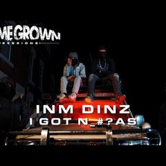 INM Dinz - I Got N_#�AS [Home Grown Sessions]