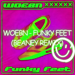 Woebn - Funky Feet (Beaney Remix)