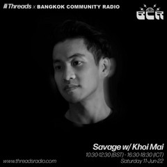 Savage w/ Khoi Mai (BCR x Threads link-up) - 11-Jun-22