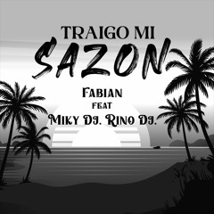 " TRAIGO MI SAZON " FABIAN FEAT. MIKY DJ. RINO DJ