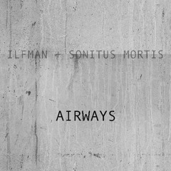 ILFMAN+SONITUS MORTIS - AIRWAYS