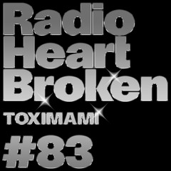 Radio Heart Broken - Episode 83 - TOXIMAMI