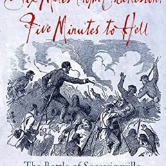 [Access] [KINDLE PDF EBOOK EPUB] Six Miles from Charleston, Five Minutes to Hell: The Battle of Secc