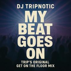 My Beat Goes On (Trip's Original “Get On The Floor Mix”)