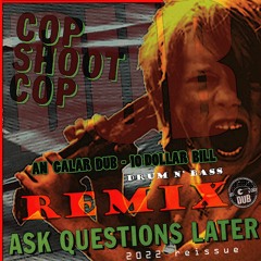 cop shoot cop - 10 dollar bill - [an galar dub - DnB remix - 2022 reissue]