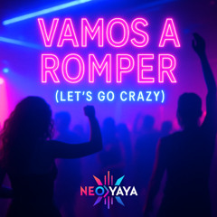 Vamos a Romper (Let’s Go Crazy) - NeoYaya Music