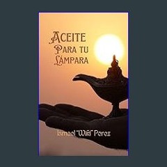 $$EBOOK ⚡ Aceite Para Tu Lámpara (Spanish Edition) [PDF EBOOK EPUB]