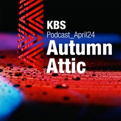 [Autumn Attic] @ [KBS Podcast 029] [240416]
