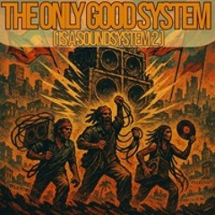 The only good system (Is a sound system)