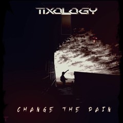 Tixology - Change The Pain