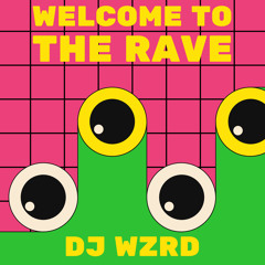 DJ WZRD - Welcome To The Rave