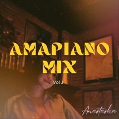 Amapiano Mix - Vol 1 / Anastasha