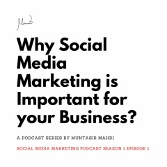Social Media Marketing Podcast Series - Season 1 Episode 1 by Muntasir Mahdi