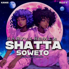 SOWETO SHATTA (KANIS & ELLE -V) BABYVIBEMIX REMIX