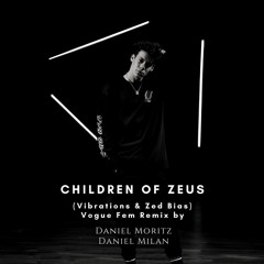 Children Of Zeus - Vibrations & Zed Bias (Daniel Milan Vogue Remix)