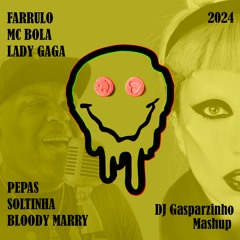 Farrulo, Bola & Lady Gaga - Soltinha Vs. Bloody Marry (DJ Gasparzinho)