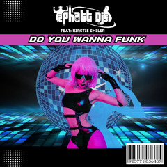 2 Phatt DJs ft Kirstie Smiler Do You Wanna Funk