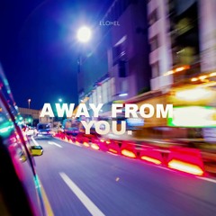 AWAY FROM YOU.
