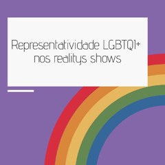 Representatividade LGBTQI+ nos realitys shows