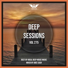 Deep Sessions - Vol 275 ★ Best Of Vocal Deep House Music Mix 2023 By Abee Sash