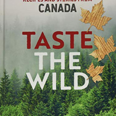 [View] KINDLE 📂 Taste the Wild: Recipes and stories from Canada by  Lisa Nieschlag &