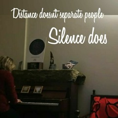 Distance doesn't separate people Silence does