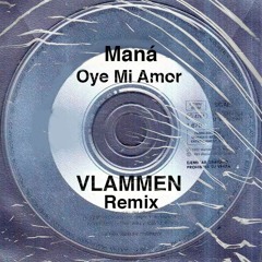 Maná - Oye Mi Amor (VLAMMEN Remix)