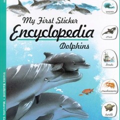 [Access] EBOOK 📖 Dolphins (My First Sticker Encyclopedia) by  Teora USA [EBOOK EPUB