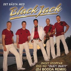 Black Jack - inget stoppar oss nu "inatt inatt" (DJ BODDA REMIX)