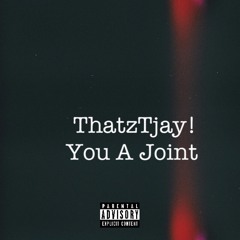 ThatzTjay!- you a joint