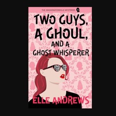 [Ebook] 📕 Two Guys, a Ghoul, and a Ghost Whisperer: The Washingtonville Mysteries #1     Kindle Ed