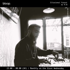 Bloop London Radio - Illusional Forest w/ R.& Podcasts