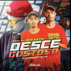 DJ TK E DJ AZEVEDO - PRA PODER ESTA CONTIGO - DESCE GOSTOSO