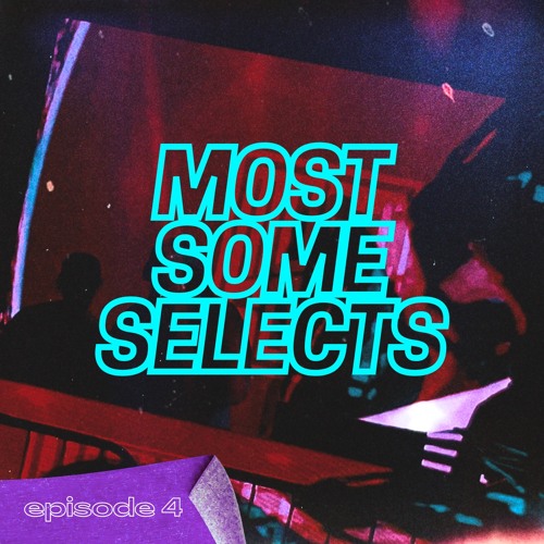 Most Some Selects EP 4 (ROAD TO DISCOTHEQUE 8)