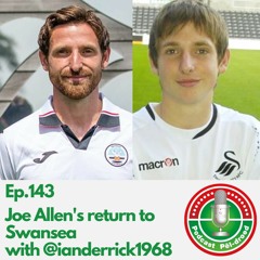 Ep.143: Joe Allen's return to Swansea with @ianderrick1968