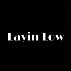 Layin Low
