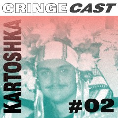 CRINGECAST #02 - Kartoshka