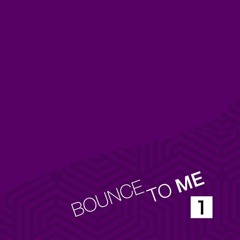 BOUNCE TO ME #1