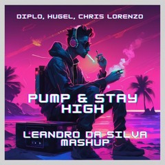 Diplo, Hugel, Chris Lorenzo - Pump & Stay High (Leandro Da Silva Mashup)