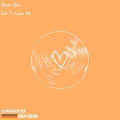 Blame Ben - Get To Know Me [LoveWaxx Records]