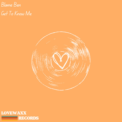 Blame Ben - Get To Know Me [LoveWaxx Records]
