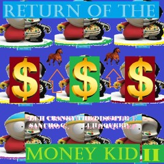 Return of the Money Kid II: Electric Boogaloo(Ft. Luh Cranky Tha Disciple, Sancho C, LIL SQUEEP)