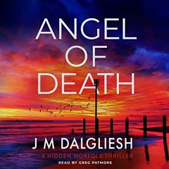 ✔️ Read Angel of Death: The Hidden Norfolk Murder Mystery Series, Book 12 by  J M Dalgliesh,Greg