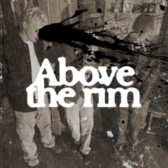 Above the rim ft. 608 Dawson