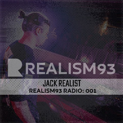 REALISM93 RADIO: 001 - Jack Realist
