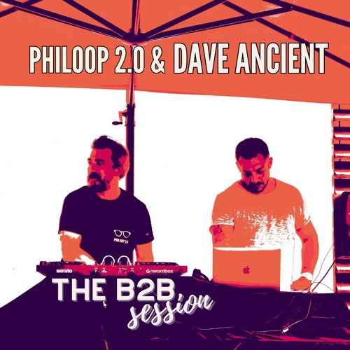 The b2b Session - Philoop 2.0 & Dave Ancient