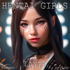 HENTAI GIRLS - Layla (Slowed + Reverb)